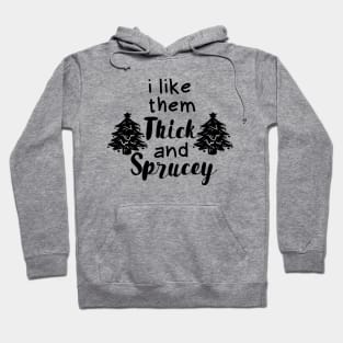 Funny Chrismast I Like Them Real Thick and Sprucey Hoodie